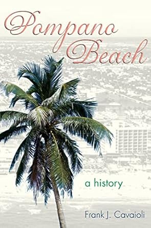 pompano beach a history 1st edition frank j cavaioli 1540217779, 978-1540217776