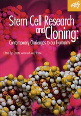 stem cell research and cloning contemporary challenges to our humanity 1st edition roisin jones ,joseph p
