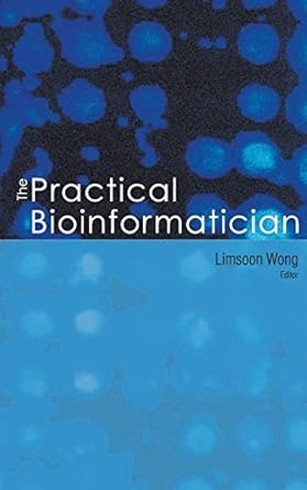 practical bioinformatician the 1st edition limsoon wong 981238846x, 978-9812388469