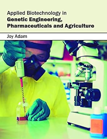 applied biotechnology in genetic engineering pharmaceuticals and agriculture 1st edition joy adam 1682862763,