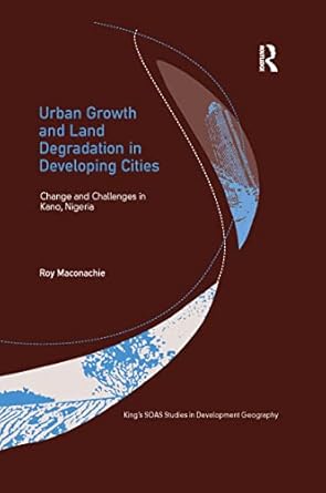 urban growth and land degradation in developing cities 1st edition roy maconachie 1138262641, 978-1138262645