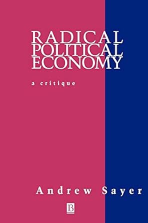 radical political economy critique and reformulation 1st edition andrew sayer 0631193758, 978-0631193753
