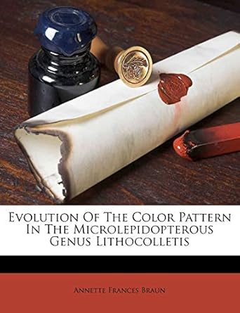 evolution of the color pattern in the microlepidopterous genus lithocolletis 1st edition annette frances