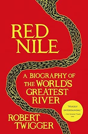 red nile a biography of the worlds greatest river 1st edition robert twigger 1250052335, 978-1250052339