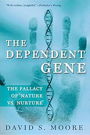 the dependent gene the fallacy of nature vs nurture 1st edition david s moore 0805072802, 978-0805072808