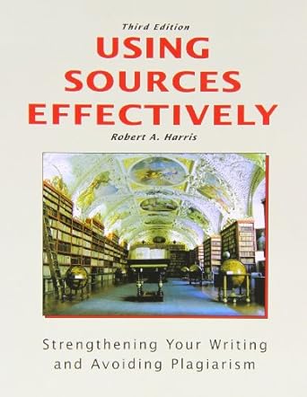 using sources effectively strengthening your writing and avoiding plagiarism 1st edition robert a harris