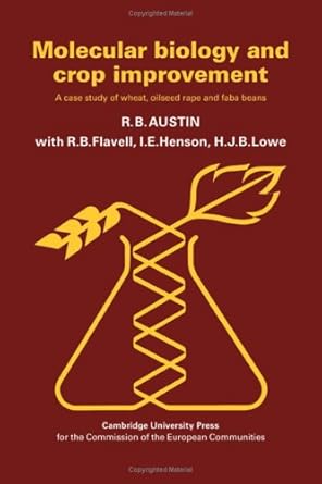 molecular biology and crop improvement a case study of wheat oilseed rape and faba beans 1st edition r b