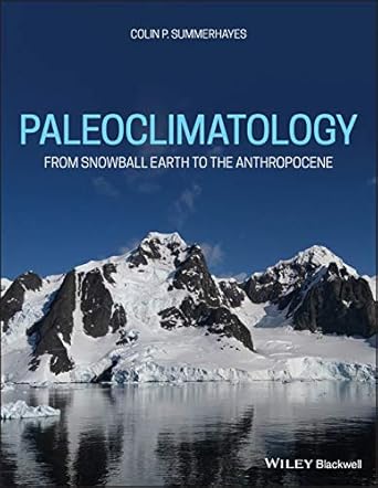 paleoclimatology from snowball earth to the anthropocene 1st edition colin p summerhayes 1119591384,
