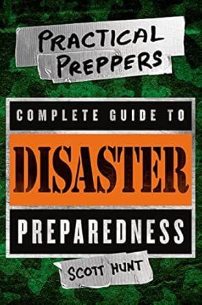 the practical preppers complete guide to disaster preparedness 1st edition scott hunt 1250055644,
