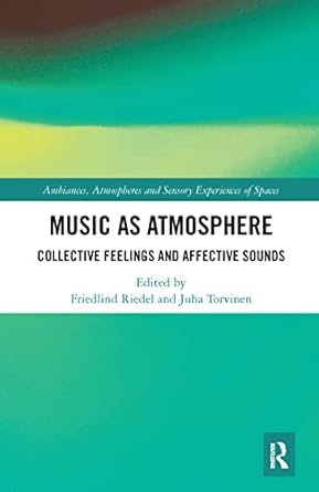 music as atmosphere 1st edition juha torvinen ,friedlind riedel 1032084650, 978-1032084657