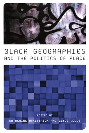 black geographies and the politics of place 1st edition katherine mckittrick ,clyde woods 0896087735,