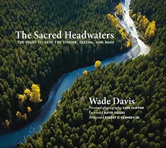 the sacred headwaters the fight to save the stikine skeena and nass 1st edition wade davis ,carr clifton