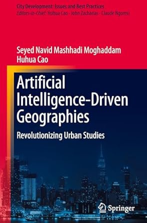artificial intelligence driven geographies revolutionizing urban studies 1st edition seyed navid mashhadi