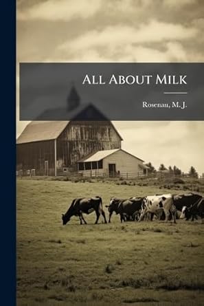 all about milk 1st edition m j 1869 rosenau 1025167902, 978-1025167909