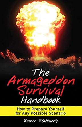 the armageddon survival handbook how to prepare yourself for any possible scenario 1st edition rainer