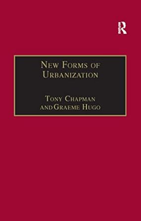 new forms of urbanization beyond the urban rural dichotomy 1st edition graeme hugo ,tony champion 1138254835,
