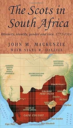 the scots in south africa ethnicity identity gender and race 1772 1914 1st edition john m mackenzie ,nigel r
