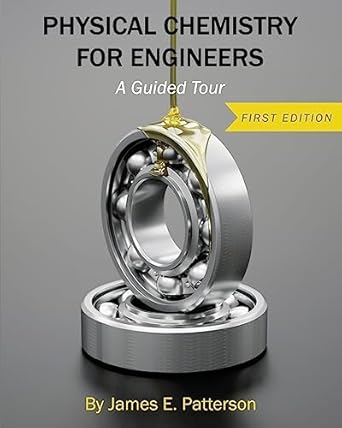 physical chemistry for engineers a guided tour 1st edition james e patterson 1516509595, 978-1516509591