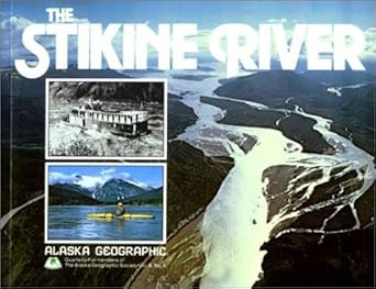 stikine river 1st edition alaska geographic association 0882401335, 978-0882401331