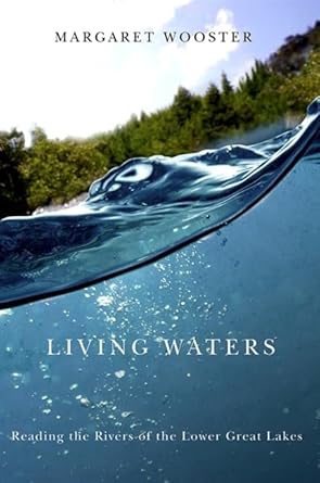 living waters reading the rivers of the lower great lakes 1st edition margaret wooster 0791477045,