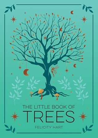 the little book of trees an introduction to the folklore magic and mysticism of trees 1st edition felicity