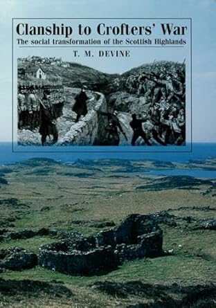 clanship to crofters war the social transformation of the scottish highlands 1st edition t devine 0719090768,