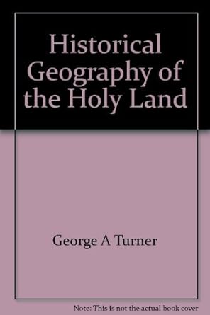 historical geography of the holy land 1st edition george a turner 0913686069, 978-0913686065