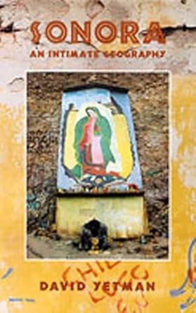 sonora an intimate geography 1st edition david yetman 0826321844, 978-0826321848