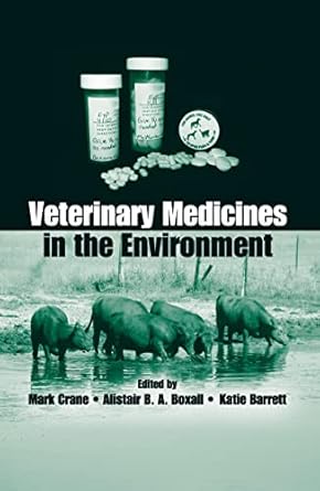 veterinary medicines in the environment 1st edition mark crane ,alistair b a boxall ,katie barrett