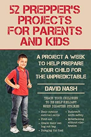 52 preppers projects for parents and kids a project a week to help prepare your child for the unpredictable