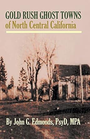 gold rush ghost towns of north central california 1st edition john g edmonds 1532930933, 978-1532930935