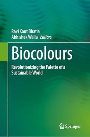 biocolours revolutionizing the palette of a sustainable world 1st edition ravi kant bhatia ,abhishek walia