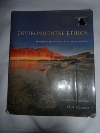 environmental ethics readings in theory and application 1st edition louis p pojman ,paul pojman 0495095036,