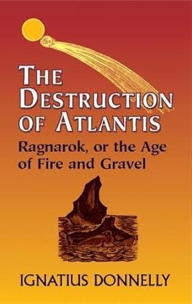 the destruction of atlantis ragnarok or the age of fire and gravel 1st edition ignatius donnelly 0486431444,