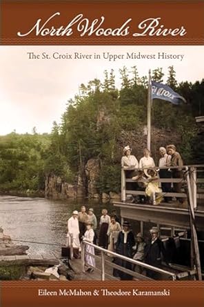 north woods river the st croix river in upper midwest history 1st edition eileen m mcmahon ,theodore j