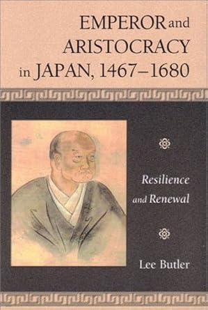 emperor and aristocracy in japan 1467 1680 resilience and renewal 1st edition lee butler 0674008510,