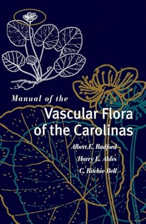 manual of the vascular flora of the carolinas 1st edition albert e radford ,harry e ahles ,c ritchie bell