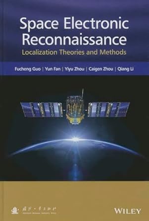 space electronic reconnaissance localization theories and methods 1st edition fucheng guo ,yun fan ,yiyu zhou