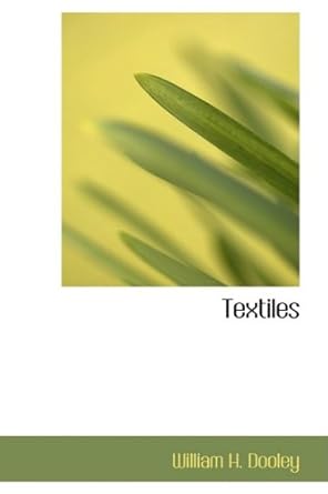textiles 1st edition william h dooley 0559065337, 978-0559065330