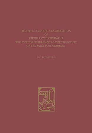 the phylogenetic classification of diptera cyclorrhapha 1st edition graham c d griffiths 9401756473,