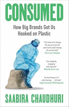 consumed how big brands got us hooked on plastic 1st edition saabira chaudhuri 1785120328, 978-1785120329