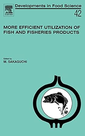 more efficient utilization of fish and fisheries products 1st edition m sakaguchi 0080444504, 978-0080444505