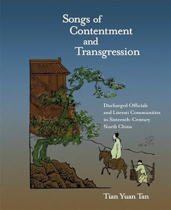 songs of contentment and transgression discharged officials and literati communities in sixteenth century