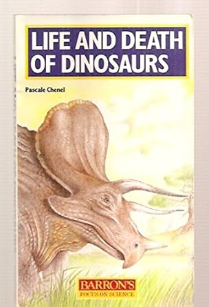 the life and death of dinosaurs 1st edition pascale chenel ,bernard girodroux 0812038401, 978-0812038408