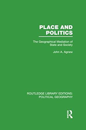 place and politics the geographical mediation of state and society 1st edition john a agnew 1138798665,