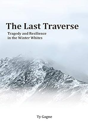 the last traverse tragedy and resilience in the winter whites 1st edition ty gagne 1734930837, 978-1734930832
