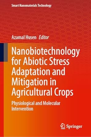 nanobiotechnology for abiotic stress adaptation and mitigation in agricultural crops physiological and