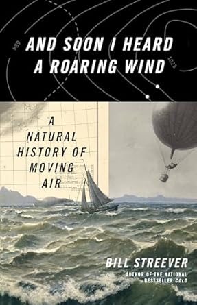 and soon i heard a roaring wind a natural history of moving air 1st edition bill streever 0316410608,