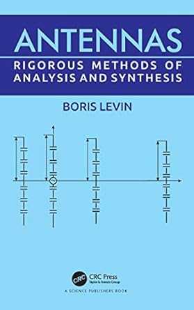 antennas rigorous methods of analysis and synthesis 1st edition boris levin 0367556626, 978-0367556624