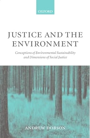 justice and the environment conceptions of environmental sustainability and theories of distributive justice